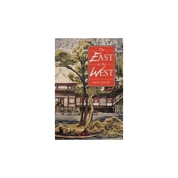 East in the West - Goody, Jack (University of Cambridge)