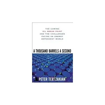 Učebnice Thousand Barrels a Second: The Coming Oil Break Point and the Challenges Facing an Energy Dependent World - Tertzakian, Peter