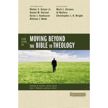 Populárně naučná literatura pro dospělé Four Views on Moving Beyond the Bible to Theology