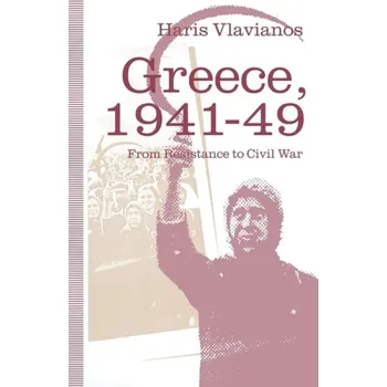 Populárně naučná literatura pro dospělé Greece, 1941-49: From Resistance to Civil War - Vlavianos, Haris
