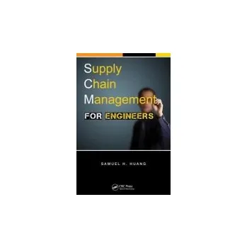 Populárně naučná literatura pro dospělé Supply Chain Management for Engineers - Huang, Samuel H. (University of Cincinnati, Ohio, USA)