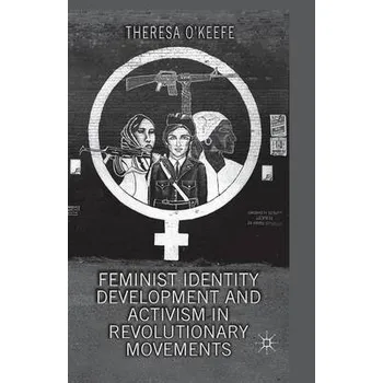 Učebnice Feminist Identity Development and Activism in Revolutionary Movements - O'Keefe, T.