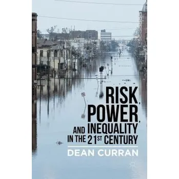 Učebnice Risk, Power, and Inequality in the 21st Century - Curran, D.