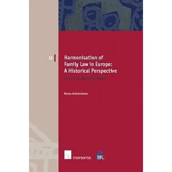 Harmonisation of Family Law in Europe: A Historical Perspective - Antokolskaia, Masha