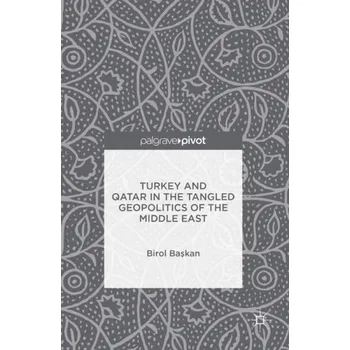 Učebnice Turkey and Qatar in the Tangled Geopolitics of the Middle East - Baskan, Birol