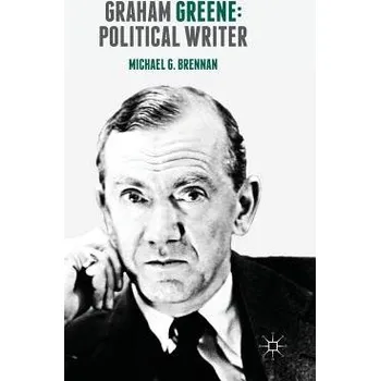 Učebnice Graham Greene: Political Writer - Brennan, Michael G.