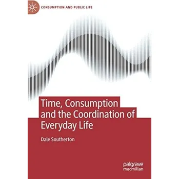 Učebnice Time, Consumption and the Coordination of Everyday Life - Southerton, Dale