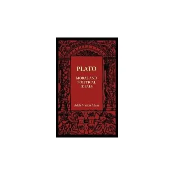 Plato: Moral and Political Ideals - Adam, Adela Marion