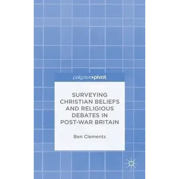 Kniha Surveying Christian Beliefs and Religious Debates in Post-War Britain - Clements, B.