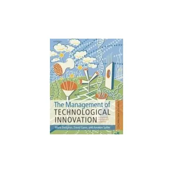 Management of Technological Innovation - Dodgson, Mark (Director, Technology and Innovation Management Centre, University of Queensland Business School, University of Queensland Business School) a Gann, David M. (Head of Innovation and Entrepreneurship, I