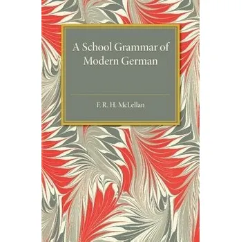 School Grammar of Modern German - McLellan, F. R. H.