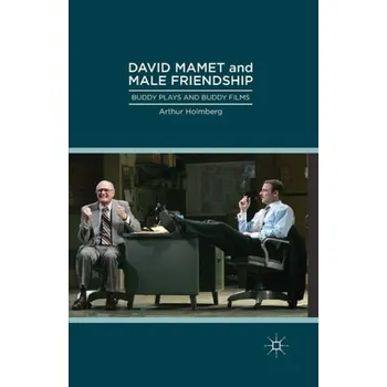 Učebnice David Mamet and Male Friendship - Holmberg, Arthur