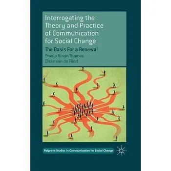 Učebnice Interrogating the Theory and Practice of Communication for Social Change - Thomas, Pradip Ninan a van de Fliert, Elske
