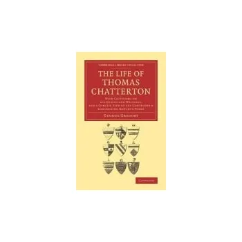 Life of Thomas Chatterton - Gregory, George