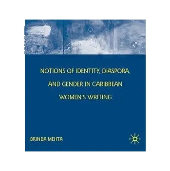 Učebnice Notions of Identity, Diaspora, and Gender in Caribbean Women's Writing - Mehta, B.