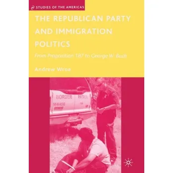 Učebnice Republican Party and Immigration Politics - Wroe, A.