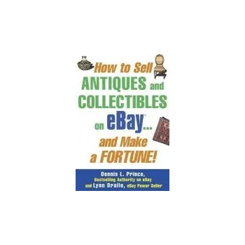 Kniha How to Sell Antiques and Collectibles on eBay... And Make a Fortune! - Prince, Dennis a Dralle, Lynn