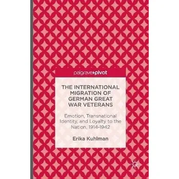 Populárně naučná literatura pro dospělé International Migration of German Great War Veterans - Kuhlman, Erika
