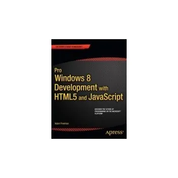 Technika Pro Windows 8 Development with HTML5 and JavaScript - Freeman, Adam