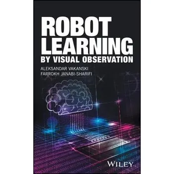 Robot Learning by Visual Observation - Vakanski, Aleksandar a Janabi-Sharifi, Farrokh