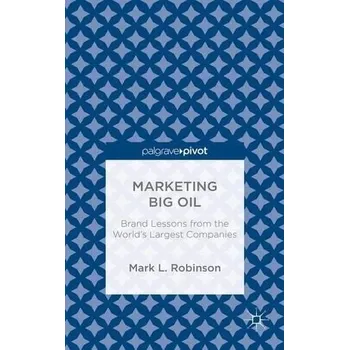 Kniha Marketing Big Oil: Brand Lessons from the World's Largest Companies - Robinson, M.
