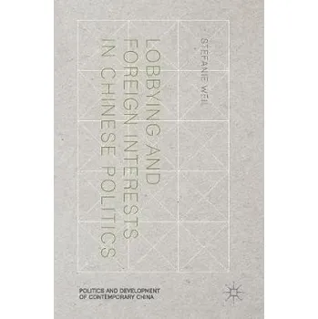 Učebnice Lobbying and Foreign Interests in Chinese Politics - Weil, Stefanie