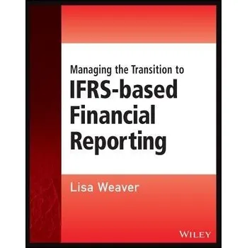 Managing the Transition to IFRS-Based Financial Reporting - Weaver, Lisa