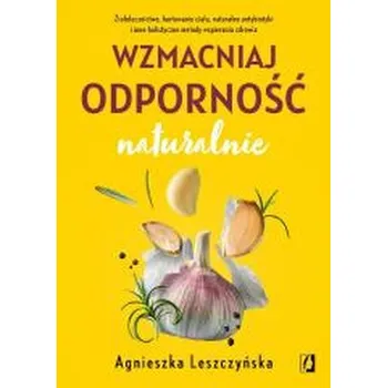 Wzmacniaj odporność naturalnie - Agnieszka Leszczyńska