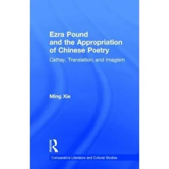 Kniha Ezra Pound and the Appropriation of Chinese Poetry - Xie, Ming