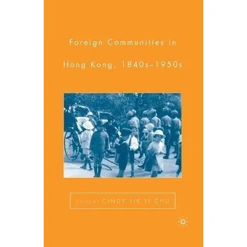 Populárně naučná literatura pro dospělé Foreign Communities in Hong Kong, 1840s-1950s - Chu, C.
