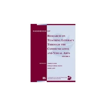 Kniha Handbook of Research on Teaching Literacy Through the Communicative and Visual Arts, Volume II - Flood, James (San Diego State University, USA) a Heath, Shirley Brice (Stanford University, USA) a Lapp, Diane (San Deigo State University, USA)