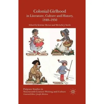 Colonial Girlhood in Literature, Culture and History, 1840-1950
