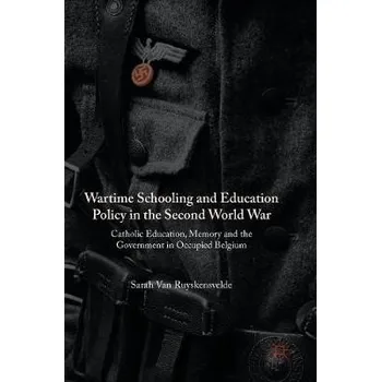 Učebnice Wartime Schooling and Education Policy in the Second World War - Van Ruyskensvelde, Sarah