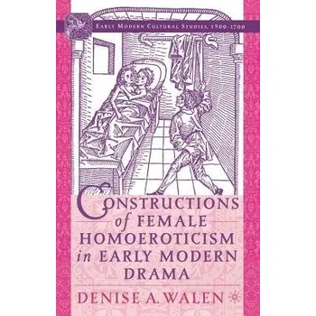 Učebnice Constructions of Female Homoeroticism in Early Modern Drama - Walen, D.