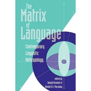 Kniha Matrix Of Language - Brenneis, Donald a Macaulay, Ronald K.S.