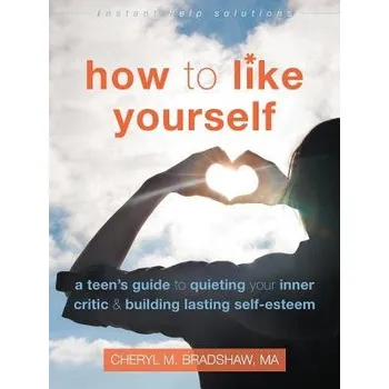 How to Like Yourself - Bradshaw, Cheryl M