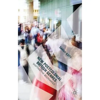 Populárně naučná literatura pro dospělé New Postcolonial British Genres - Ilott, Sarah