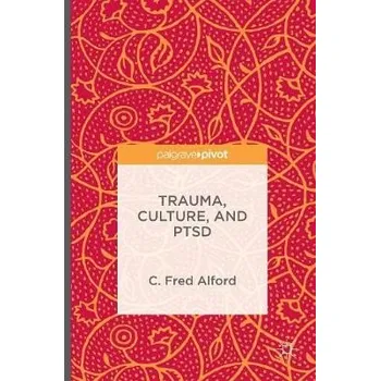 Učebnice Trauma, Culture, and PTSD - Alford, C. Fred