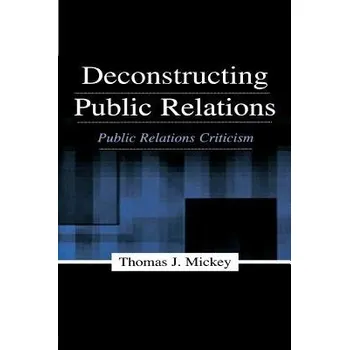 Kniha Deconstructing Public Relations - Mickey, Thomas J.