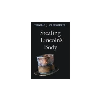 Populárně naučná literatura pro dospělé Stealing Lincoln's Body - Craughwell, Thomas J.