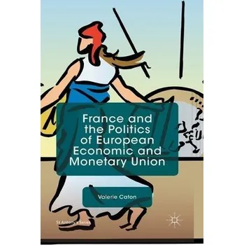 Učebnice France and the Politics of European Economic and Monetary Union - Caton, V.