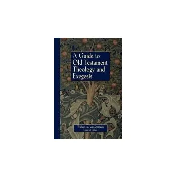Populárně naučná literatura pro dospělé Guide to Old Testament Theology and Exegesis - VanGemeren, Willem A.