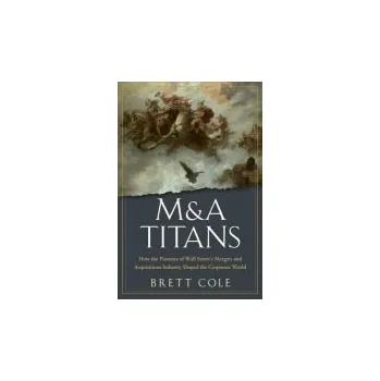 M&A Titans - Cole, Brett