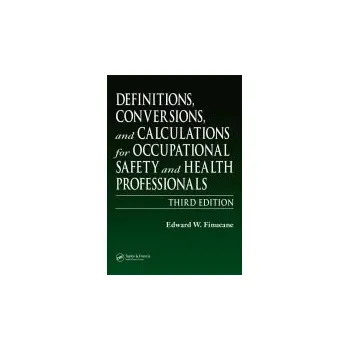 Definitions, Conversions, and Calculations for Occupational Safety and Health Professionals - Finucane, Edward W.