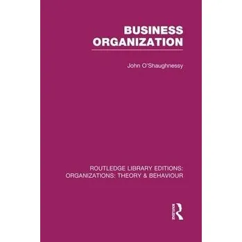 Business Organization (RLE: Organizations) - O'Shaughnessy, John