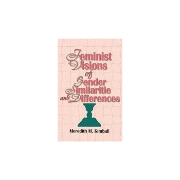 Kniha Feminist Visions of Gender Similarities and Differences - Cole, Ellen (Alaska-Pacific University, Anchorage, AK, USA) a Rothblum, Esther D (San Diego State University, San Diego, CA, USA) a Kimball, Meredith M (Simon Fraser University, Burnaby, BC, CAN)