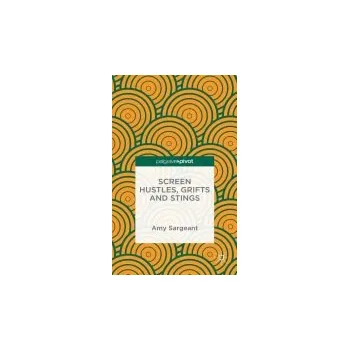 Učebnice Screen Hustles, Grifts and Stings - Sargeant, A.