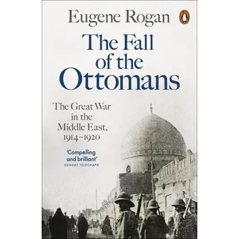 The Fall of the Ottomans - Eugene Rogan Penguin Books