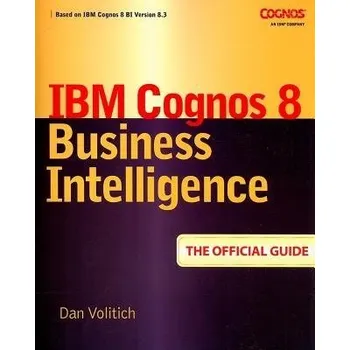 Populárně naučná literatura pro dospělé IBM Cognos 8 Business Intelligence: The Official Guide - Volitich, Dan