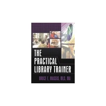 Kniha Practical Library Trainer - Carter, Ruth C a Massis, Bruce E (Director, Educational Resources Center, Columbus State Community College, USA)